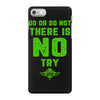 Do Or Do Not There Is No Try iPhone 7 Case
