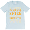 if loving pumpkin spice makes me a basic bitch T-Shirt