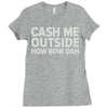 cash me outside Ladies Fitted T-Shirt