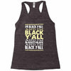 i'm black ya'll Racerback Tank