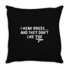 I HEAR VOICES AND THEY DON'T LIKE YOU Throw Pillow