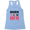 ....Born To Love Her Racerback Tank