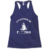 i'd rather be fishing Racerback Tank