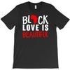 black love is beautiful T-Shirt