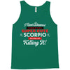 i never dreamed i'd grow up to be a super cute scorpio but here i am k Tank Top