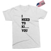 i Need To Kı You Exclusive T-shirt