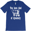 you have died of dysentery T-Shirt