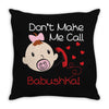 Don't Make Me Call Babushka Throw Pillow