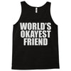 world's okayest friend Tank Top