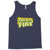 this is fine Tank Top