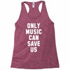 only music can save us Racerback Tank