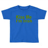 kiss me i'm irish Toddler T-shirt