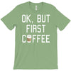 ok, but first coffee T-Shirt