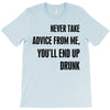never take advice from me T-Shirt