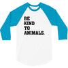 Be Kind To Animals 3/4 Sleeve Shirt