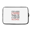 step aside coffee this is a job for alcohol Laptop sleeve