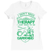 I Don't Need Therapy Just to Go Gardening Ladies Fitted T-Shirt