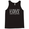 i like to party Tank Top