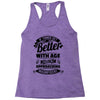 If Things Get Better With Age Then I'm Approaching Magnificent Racerback Tank