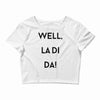 well, la di da Crop Top
