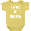 i woke up like this Baby Onesie