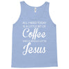 all i need is coffee and jesus Tank Top