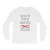 wish you were pizza Long Sleeve Shirts