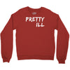 pretty ill Crewneck Sweatshirt