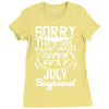 This Girl Is Taken By A Super Sexy July Boyfriend Ladies Fitted T-Shirt