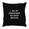 i am my ancestors' wildest dreams Throw Pillow