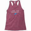 i wish i took the blue pill Racerback Tank