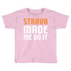 strava made me do it Toddler T-shirt