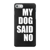 my dog said no! iPhone 7 Case