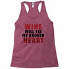 Wine Will Fix My Broken Heart Racerback Tank