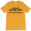 I Only Have Two Faults Funny T shirts T-Shirt