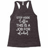 step aside coffee this is a job for alcohol Racerback Tank
