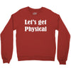 let's get physical Crewneck Sweatshirt