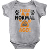 I WAS NORMAL 3 DOGS AGO Baby Onesie