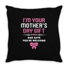 I'm Your Mother's Day Gift Dad Says You're Welcome Baby Girl Throw Pillow