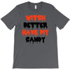 witch better have my candy T-Shirt