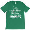 just need to go running T-Shirt