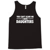 you can't scare me i have daughters Tank Top