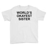 worl'd okayest sister Youth Tee