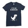 I'm an Error Ladies Fitted T-Shirt