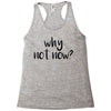 why not now Racerback Tank