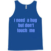 i need a hug  but don't touch me Tank Top