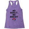 no risk it, no biscuit Racerback Tank
