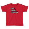 wifi, coffee, frenchies Toddler T-shirt