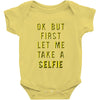 okay but first let me take a selfie Baby Onesie