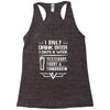 I ONLY DRINK BEER 3 DAYS A WEEK Racerback Tank